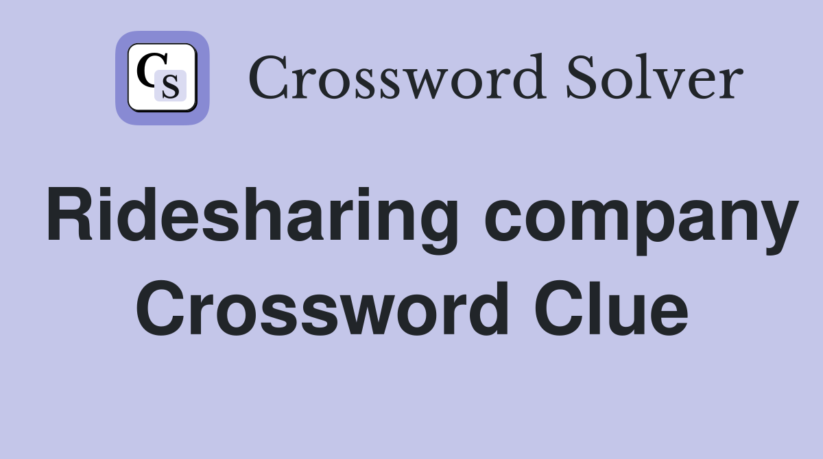 Ridesharing company Crossword Clue