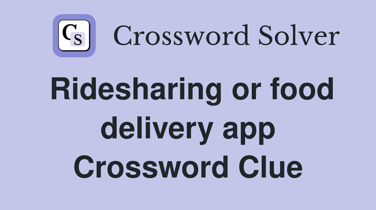 Ridesharing or food delivery app Crossword Clue