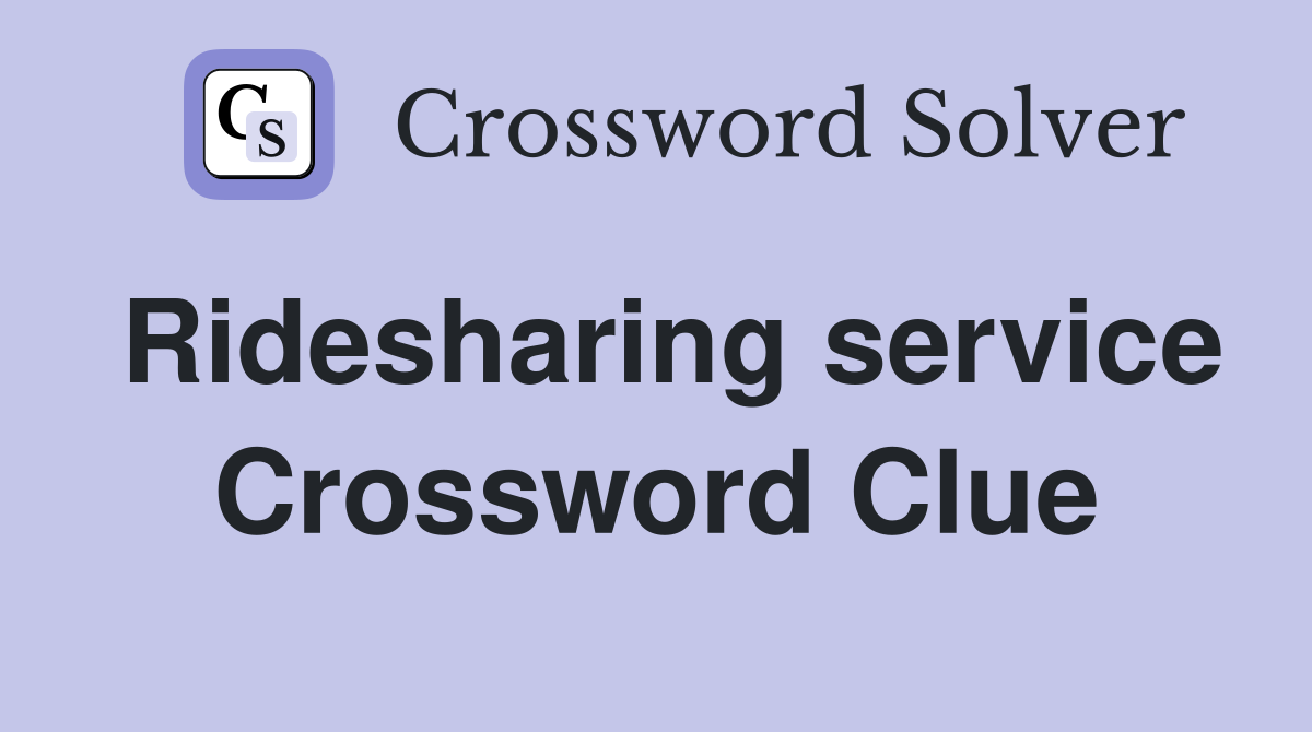 Ridesharing service Crossword Clue