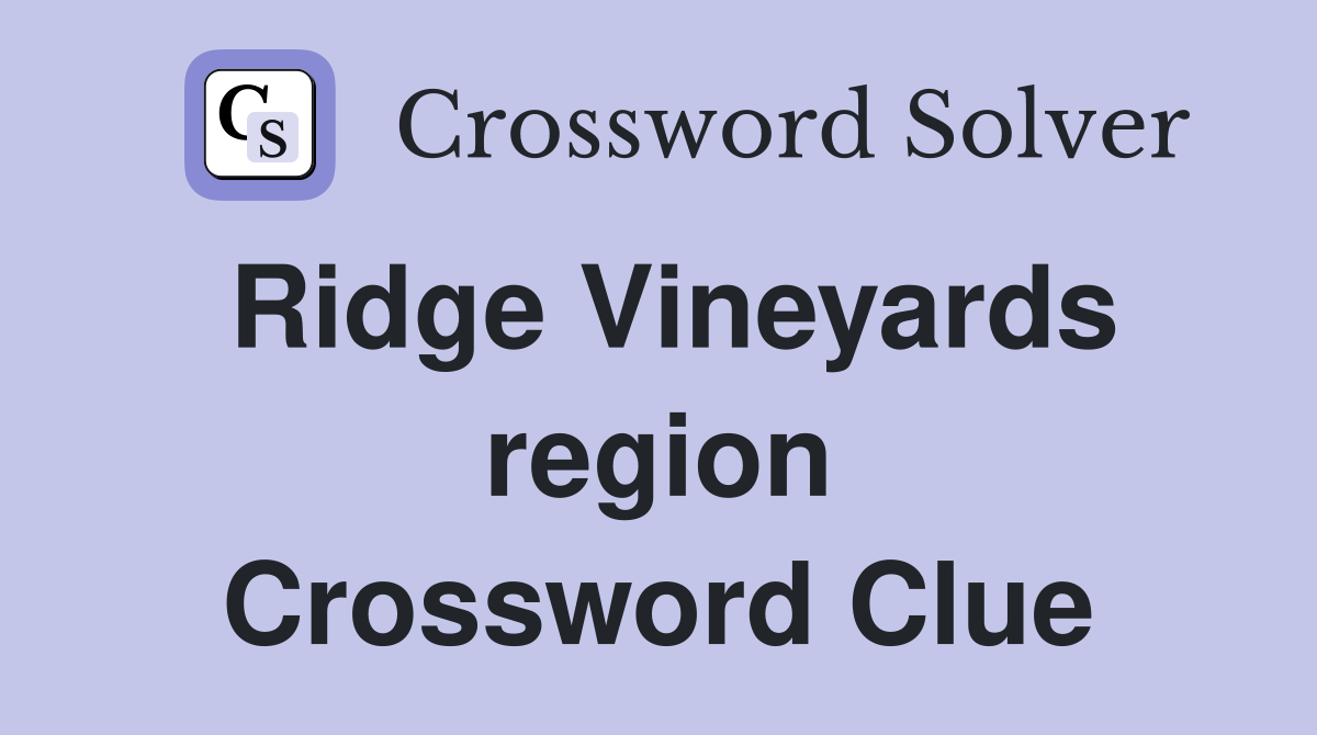Ridge Vineyards region Crossword Clue