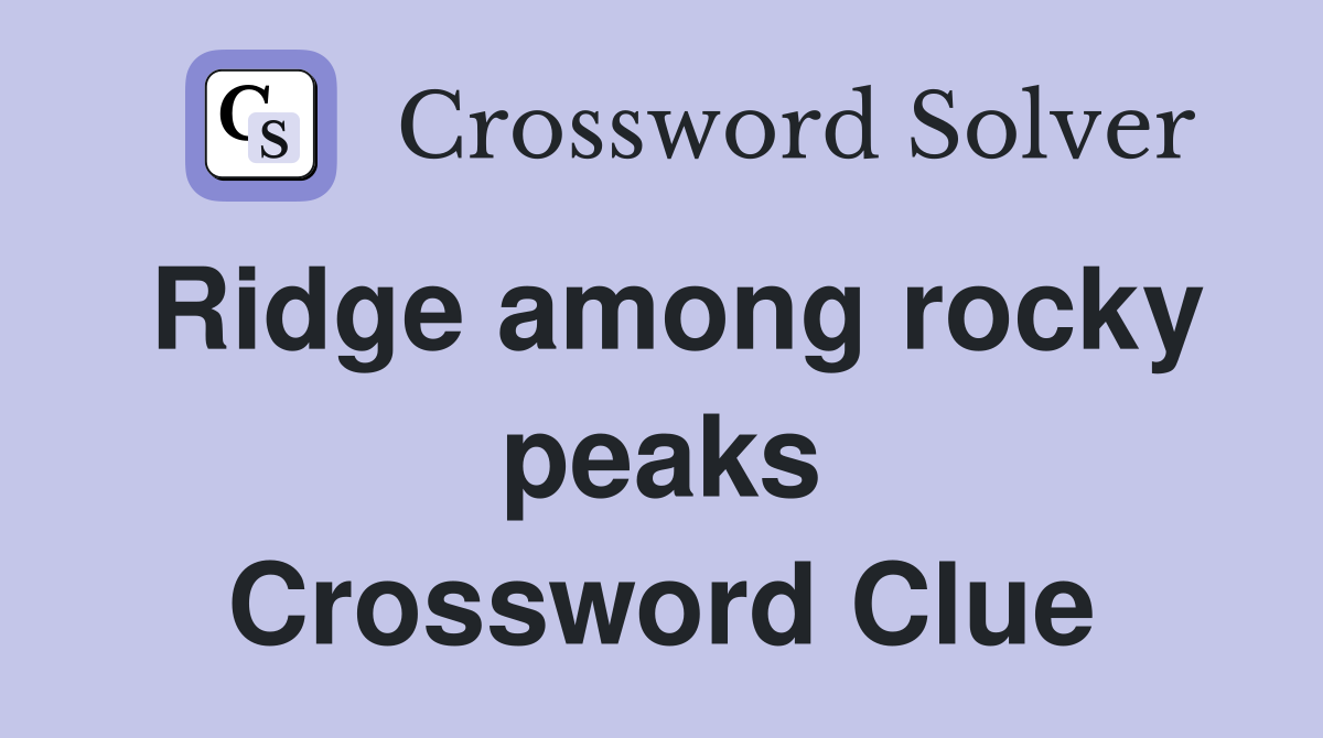 Ridge among rocky peaks Crossword Clue