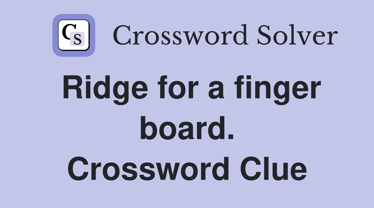Ridge for a finger board. Crossword Clue