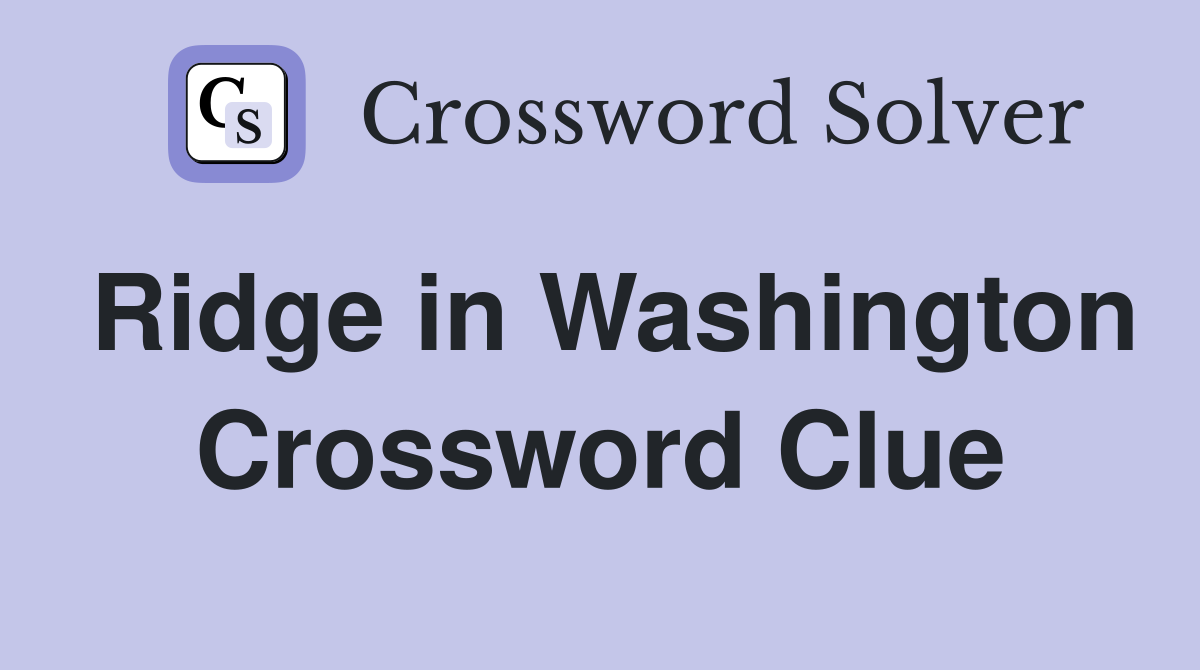 Ridge in Washington Crossword Clue