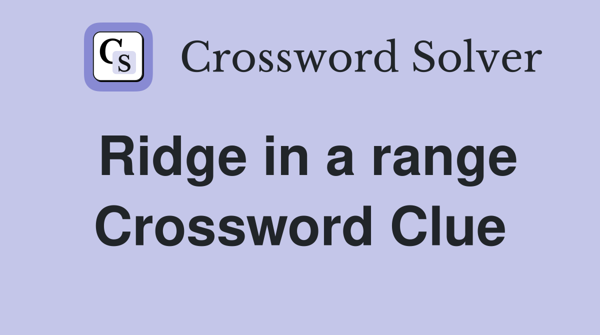 Ridge in a range Crossword Clue