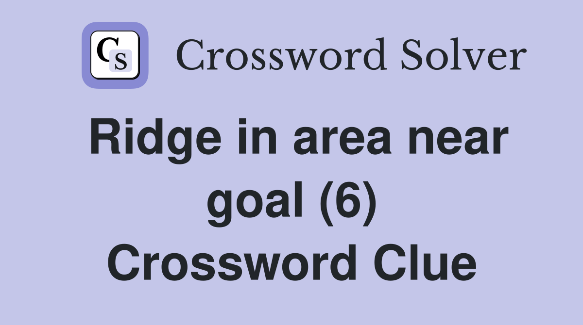 Ridge in area near goal (6) Crossword Clue
