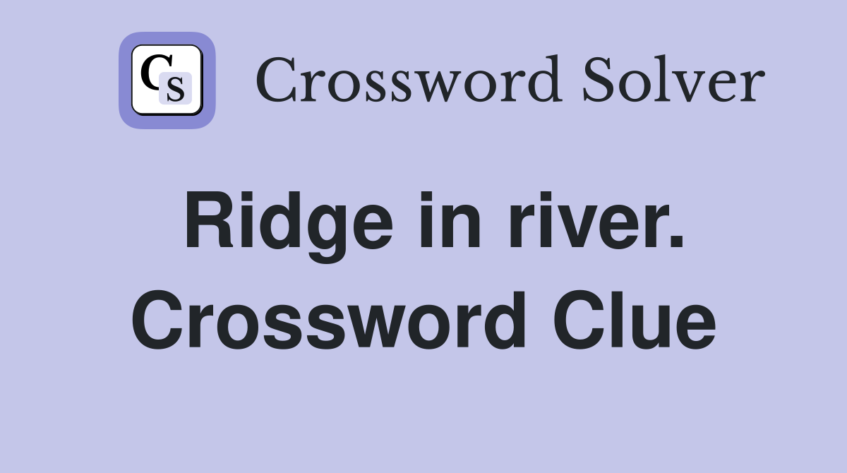 Ridge in river. Crossword Clue
