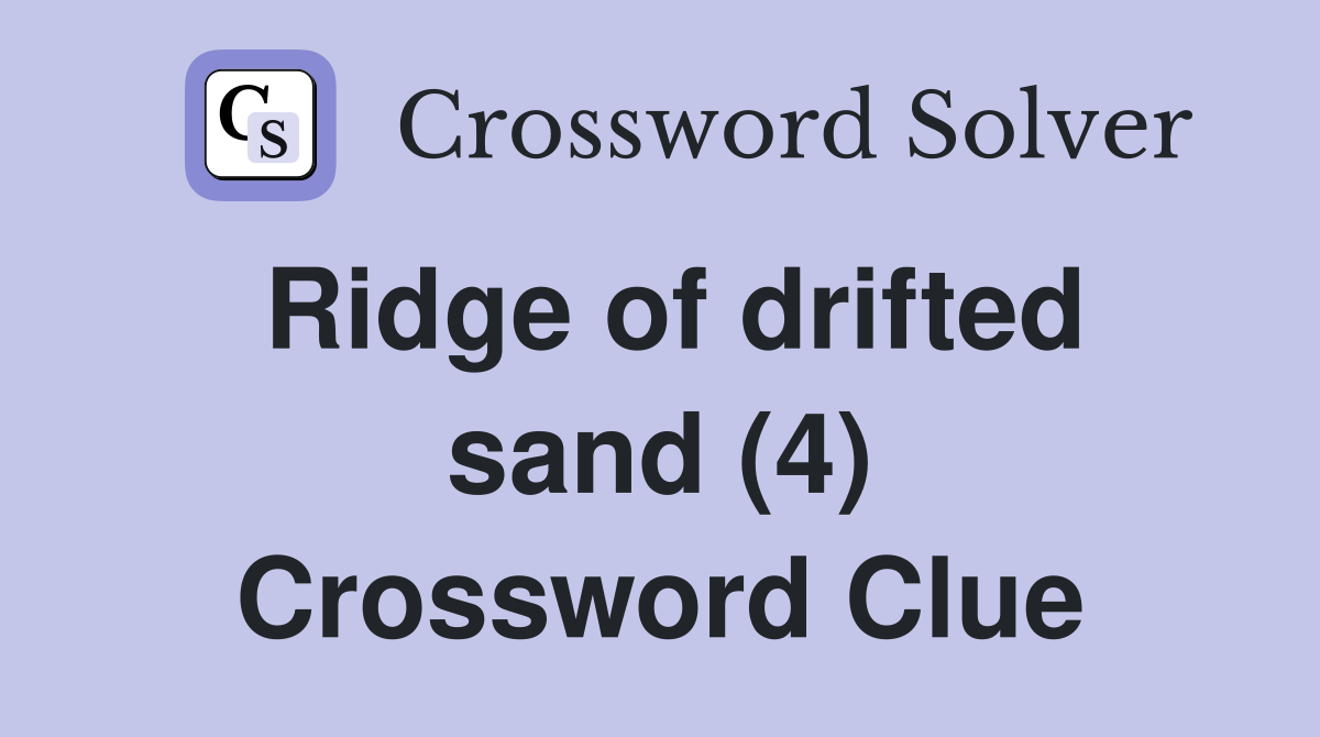 Ridge of drifted sand (4) Crossword Clue