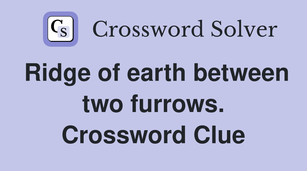 Ridge of earth between two furrows. Crossword Clue