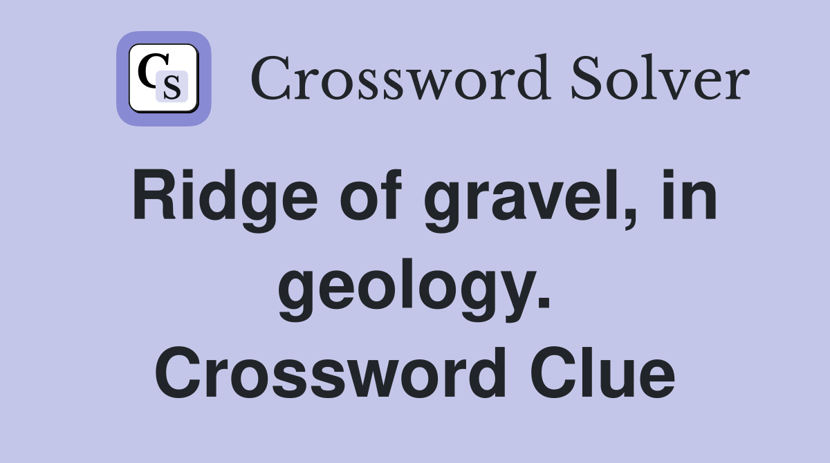 Ridge of gravel, in geology. Crossword Clue