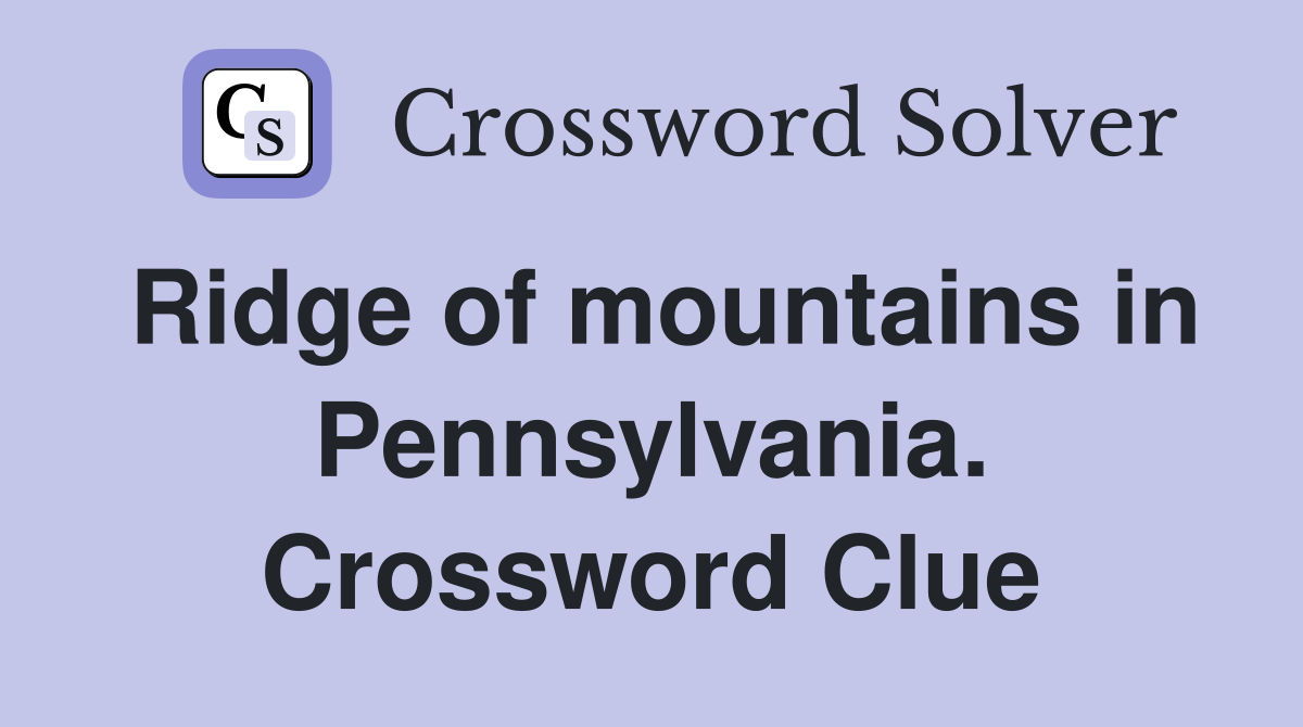 Ridge of mountains in Pennsylvania. Crossword Clue