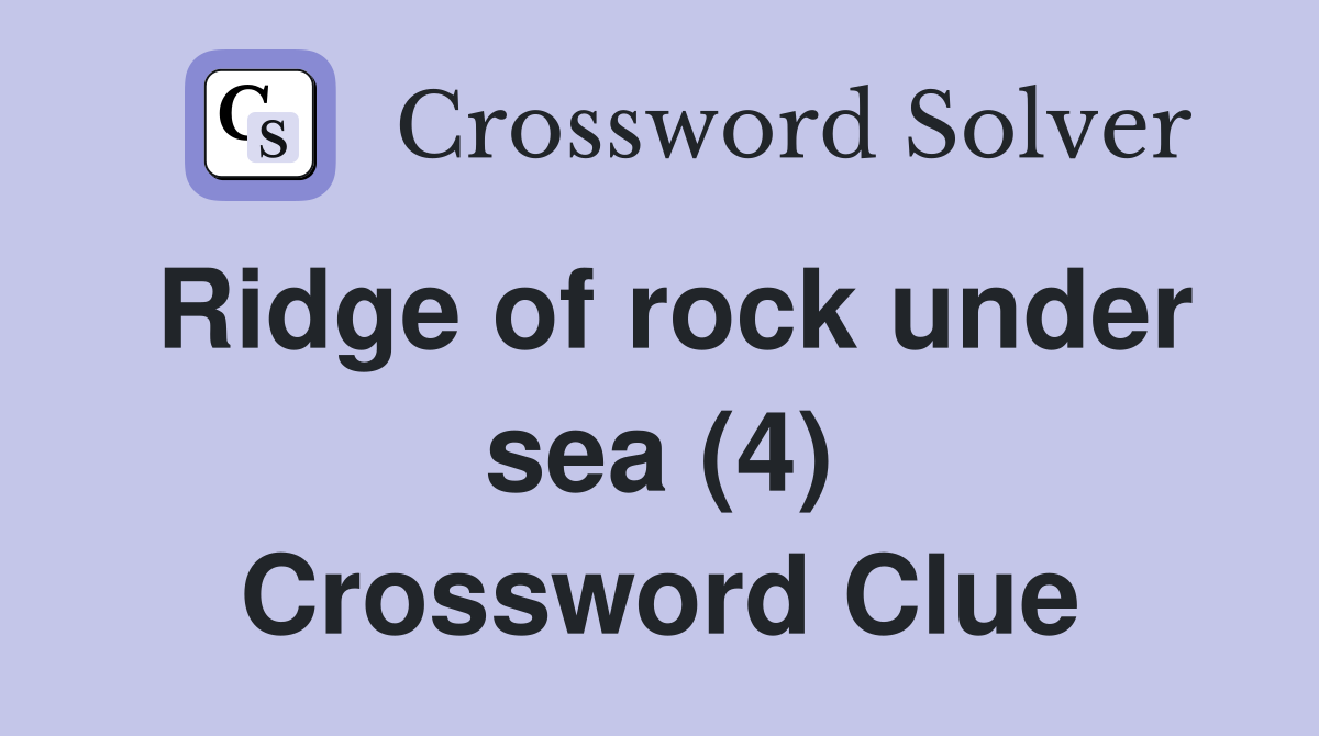 Ridge of rock under sea (4) Crossword Clue