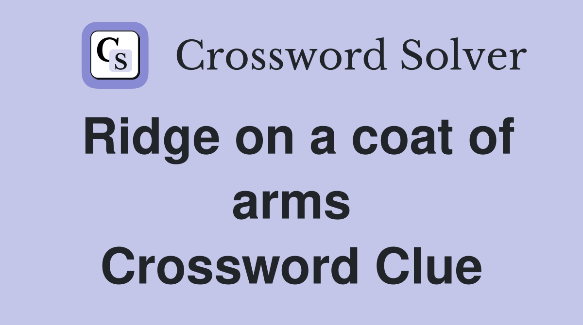 Ridge on a coat of arms Crossword Clue