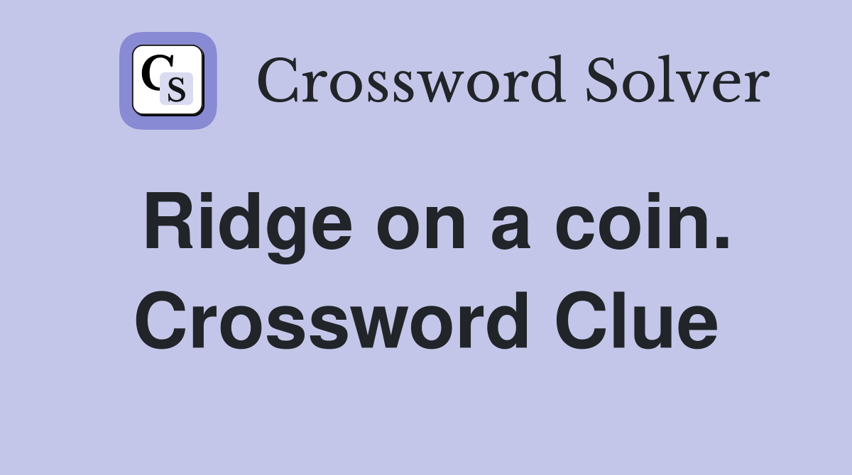 Ridge on a coin. Crossword Clue