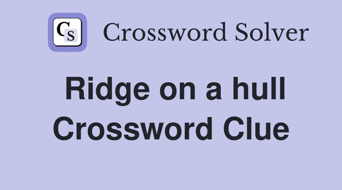 Ridge on a hull Crossword Clue
