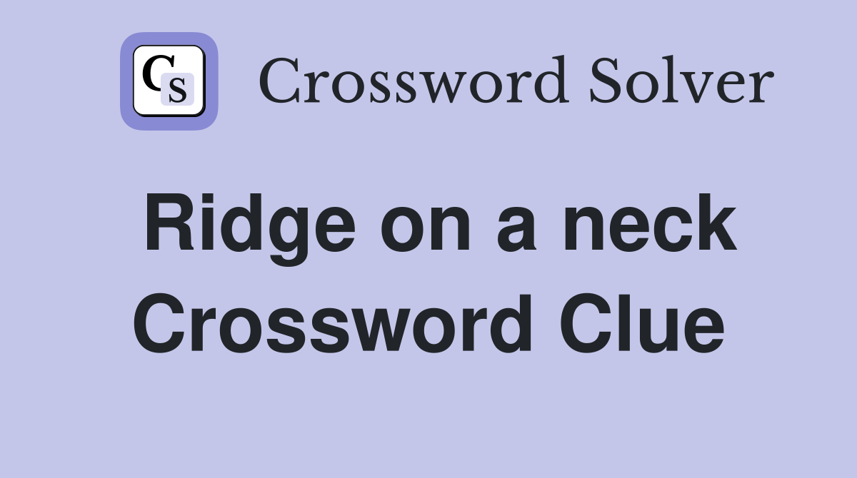 Ridge on a neck Crossword Clue