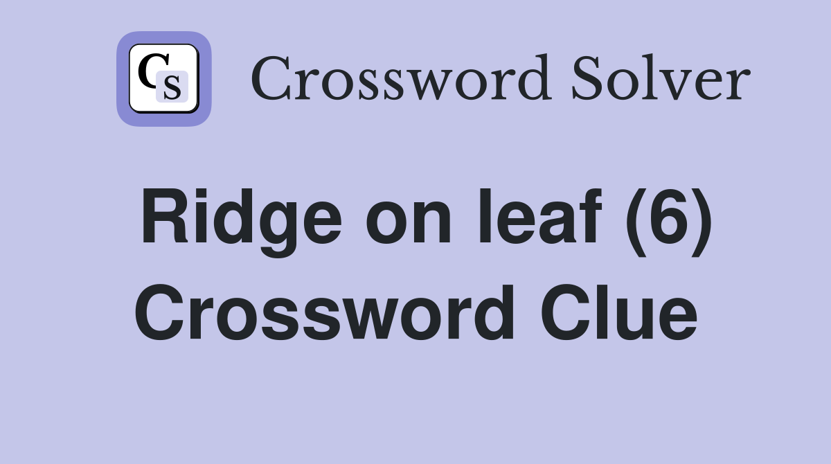 Ridge on leaf (6) Crossword Clue