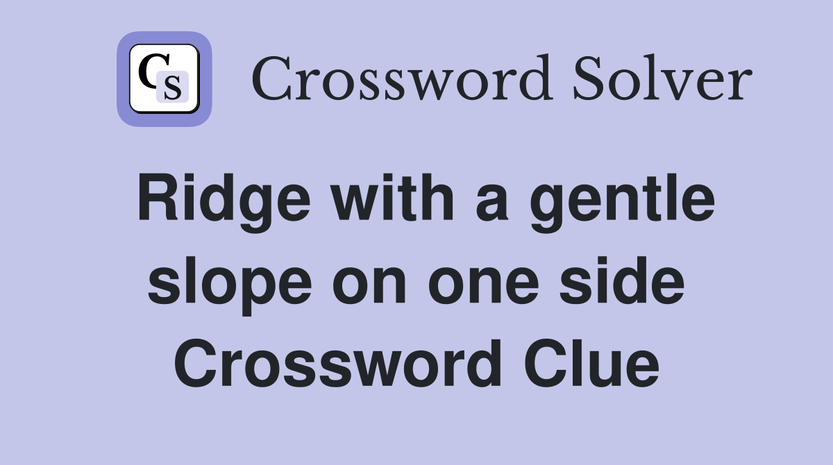 Ridge with a gentle slope on one side Crossword Clue
