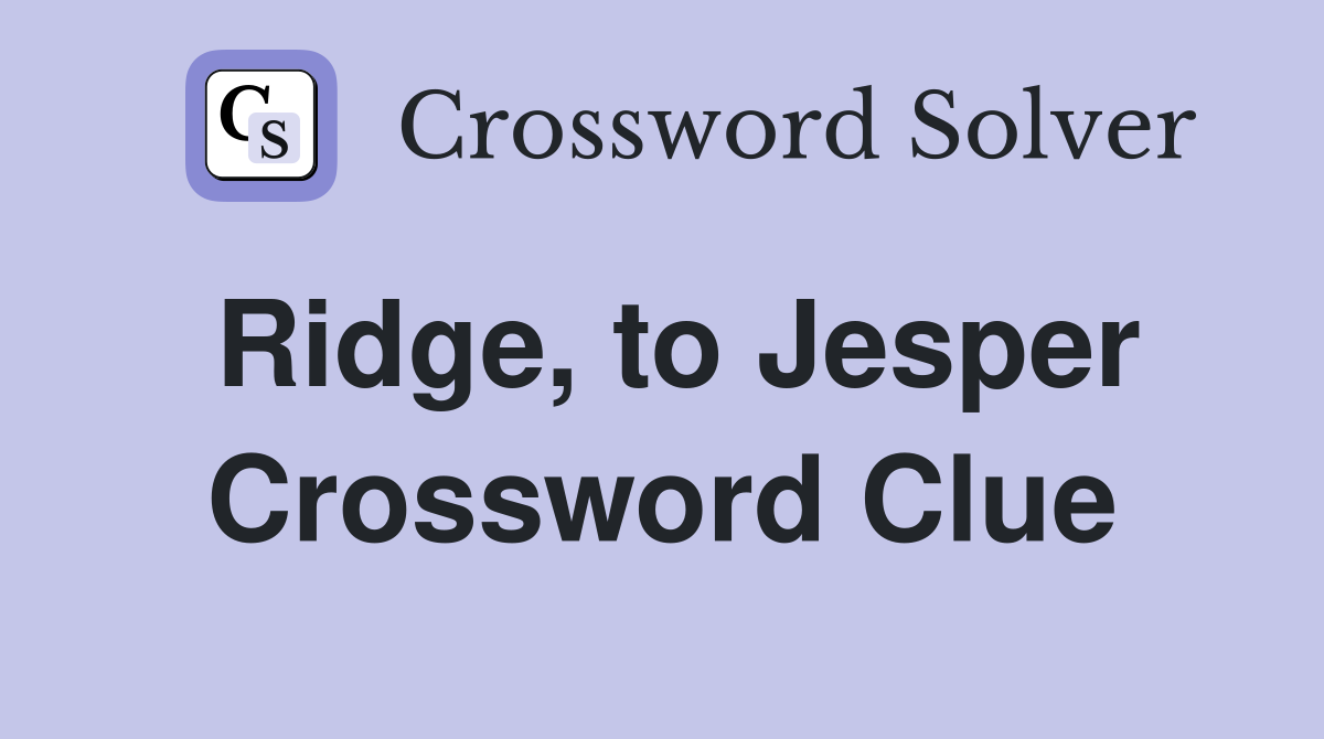 Ridge, to Jesper Crossword Clue
