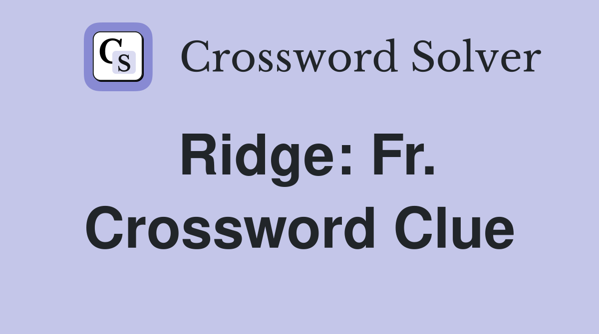 Ridge: Fr. Crossword Clue