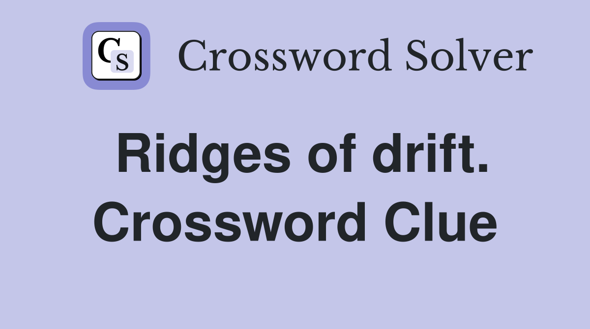 Ridges of drift. Crossword Clue