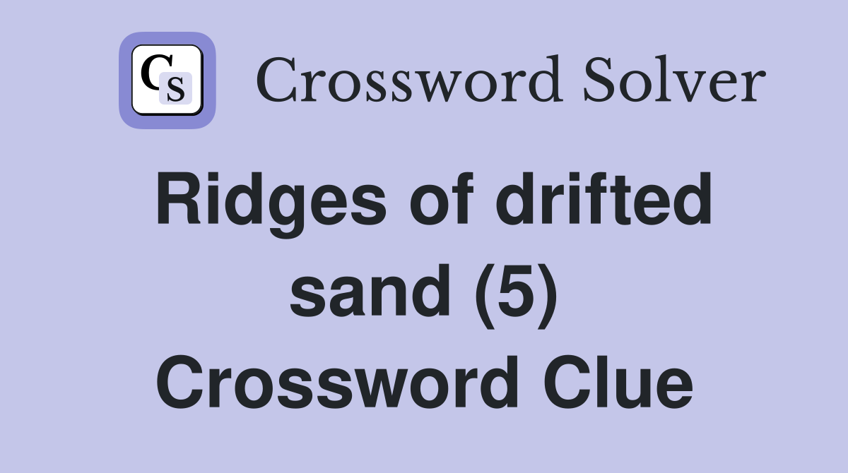 Ridges of drifted sand (5) Crossword Clue