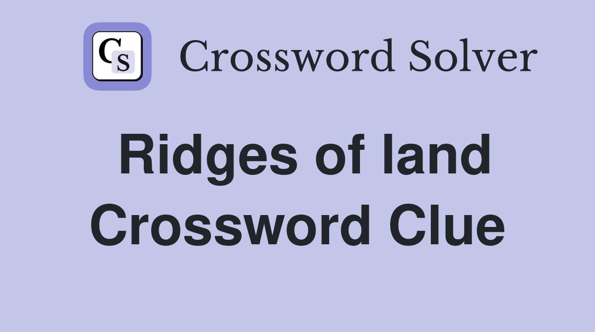 Ridges of land Crossword Clue