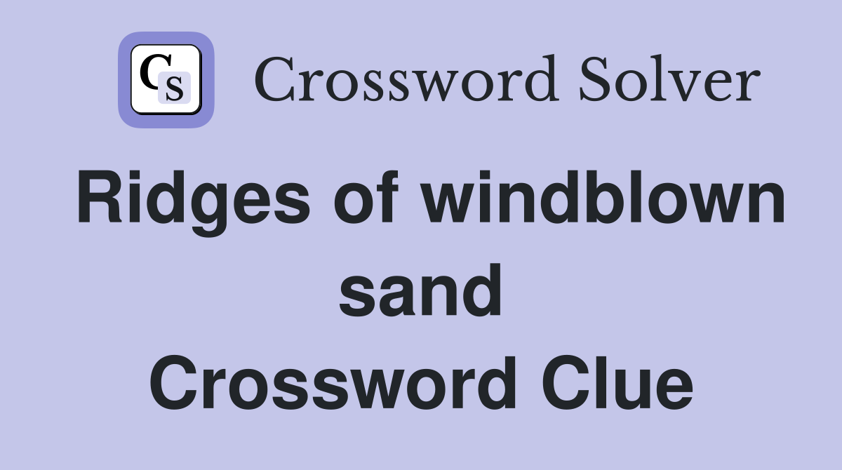 Ridges of windblown sand Crossword Clue