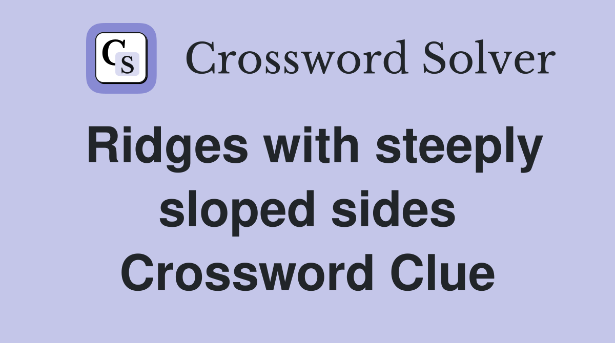 Ridges with steeply sloped sides Crossword Clue