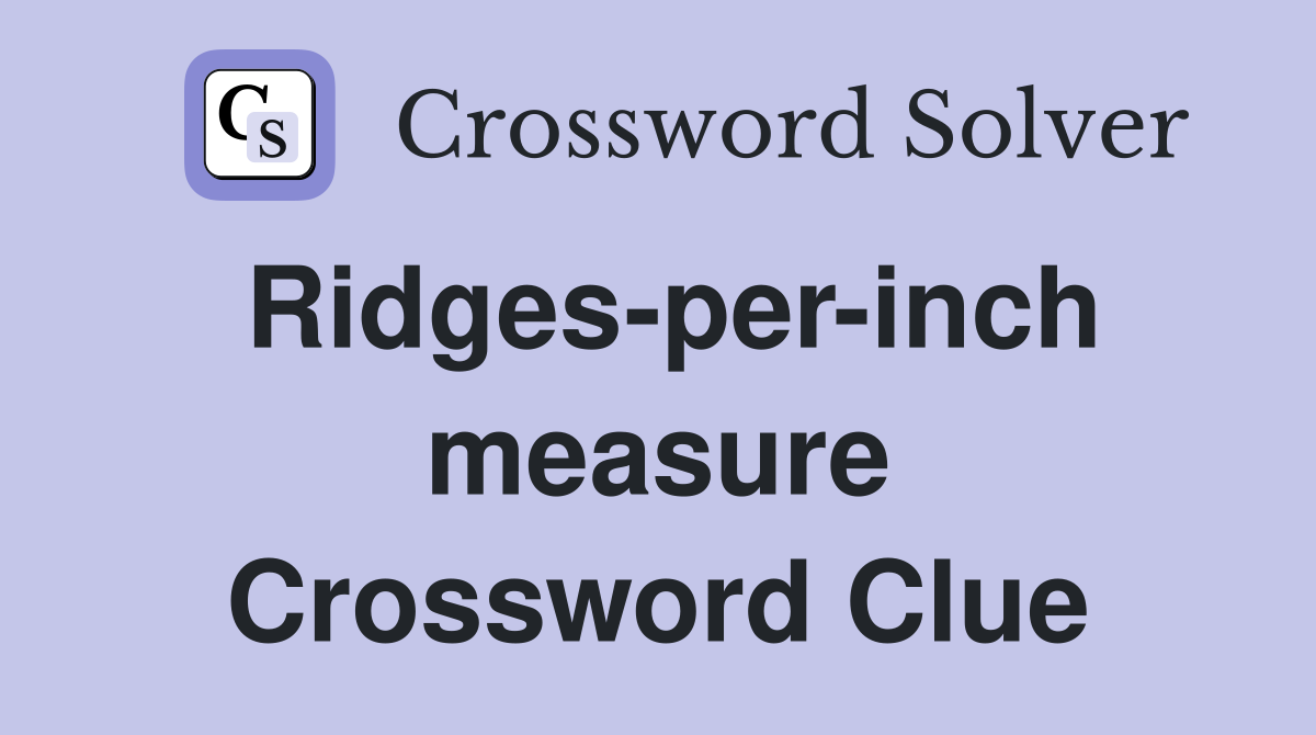 Ridges-per-inch measure Crossword Clue