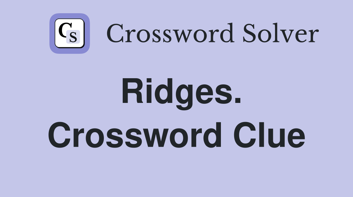 Ridges. Crossword Clue