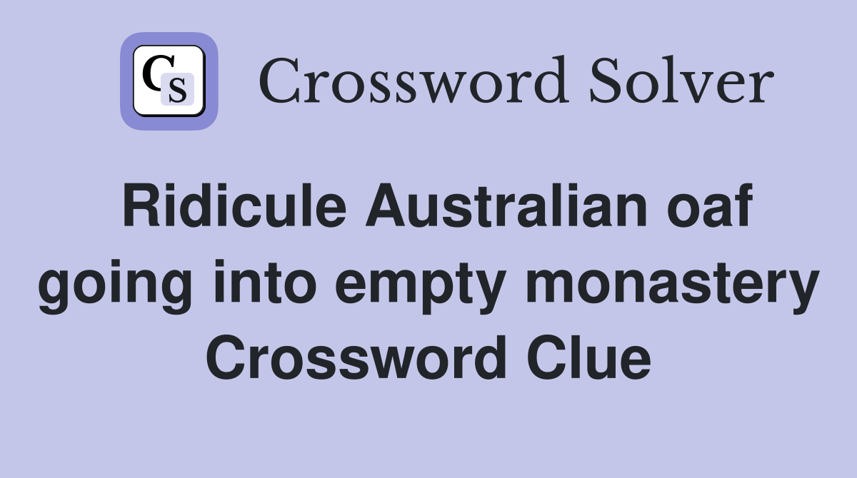 Ridicule Australian oaf going into empty monastery Crossword Clue