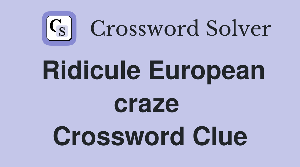 Ridicule European craze  Crossword Clue