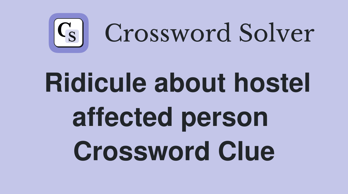 Ridicule about hostel affected person  Crossword Clue