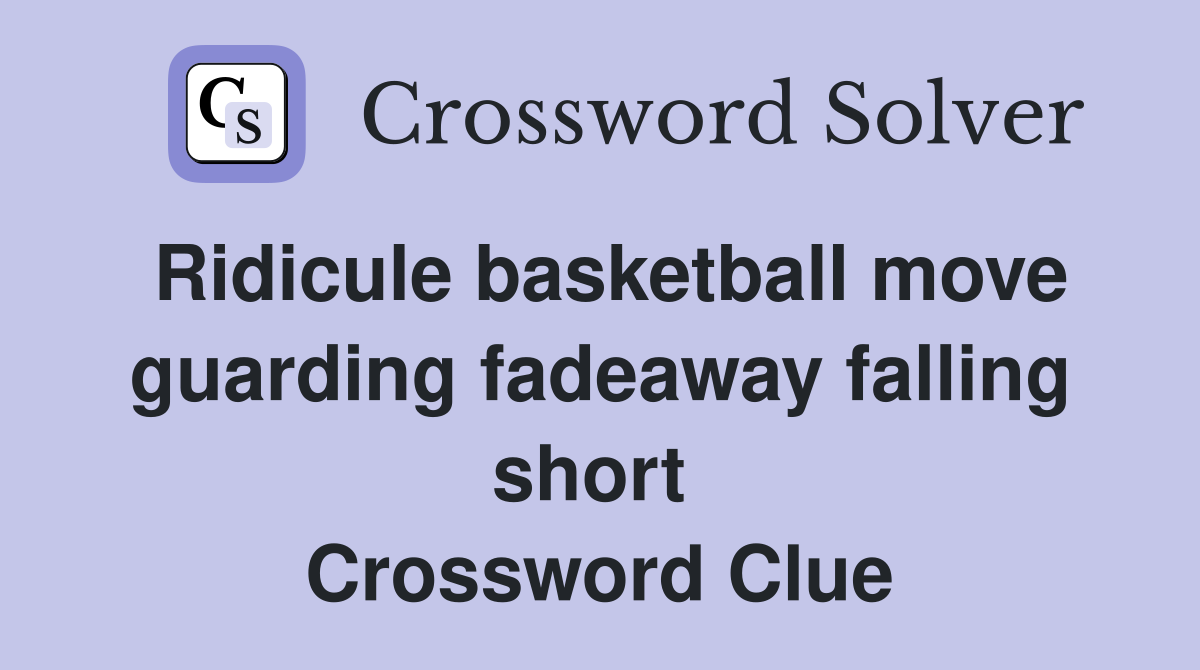 Ridicule basketball move guarding fadeaway falling short  Crossword Clue