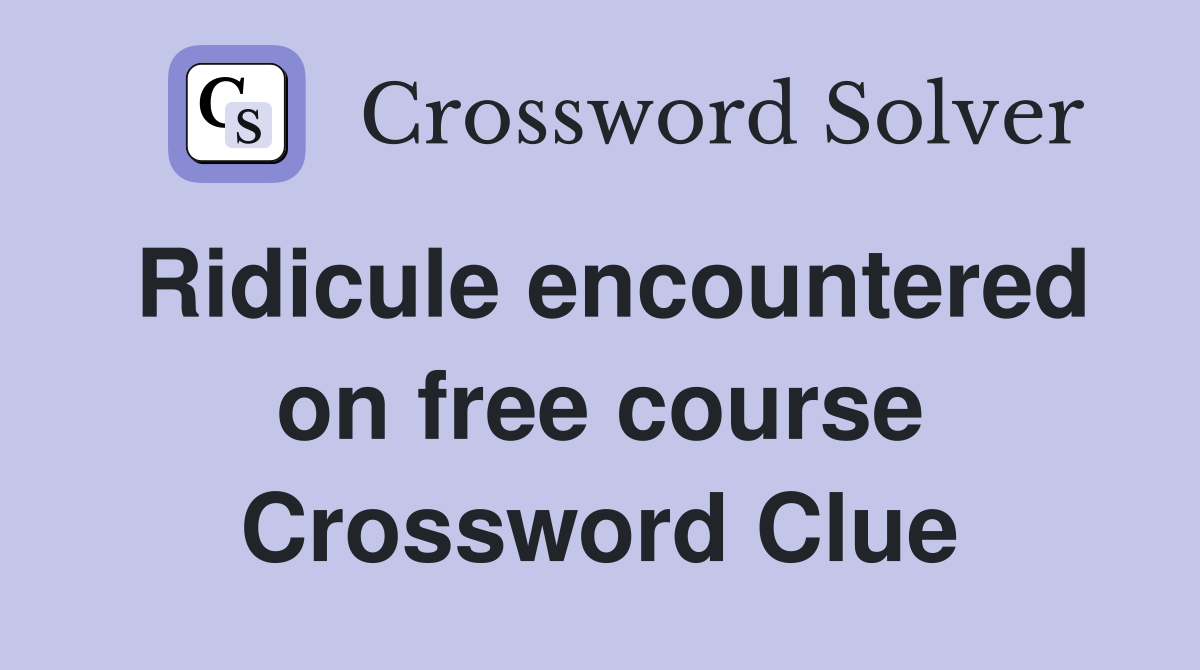 Ridicule encountered on free course Crossword Clue