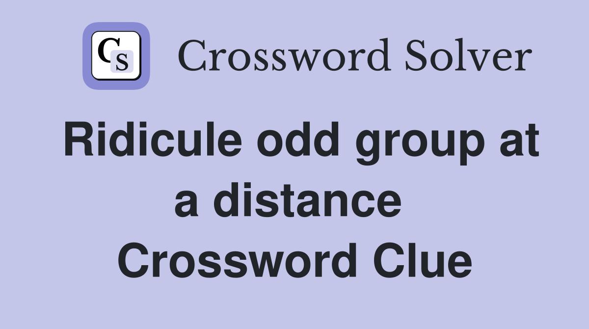 Ridicule odd group at a distance  Crossword Clue