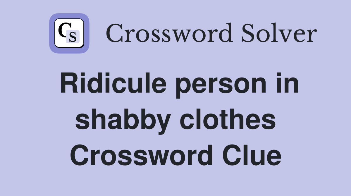 Ridicule person in shabby clothes Crossword Clue