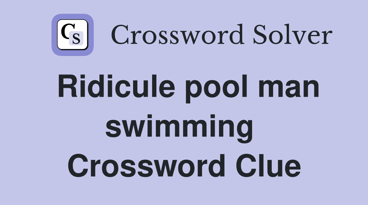 Ridicule pool man swimming  Crossword Clue