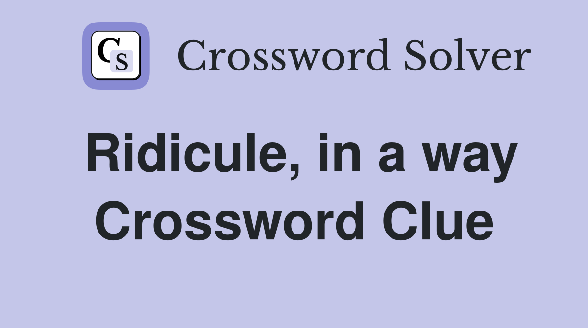 Ridicule, in a way Crossword Clue
