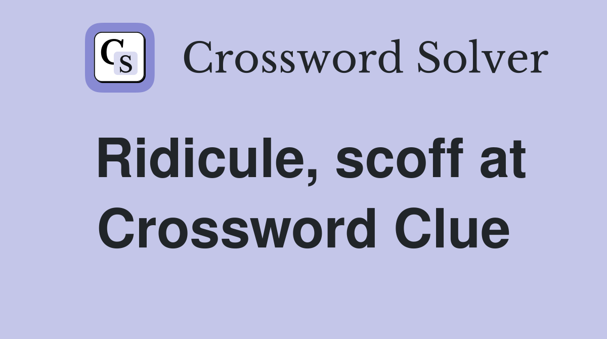 Ridicule, scoff at Crossword Clue