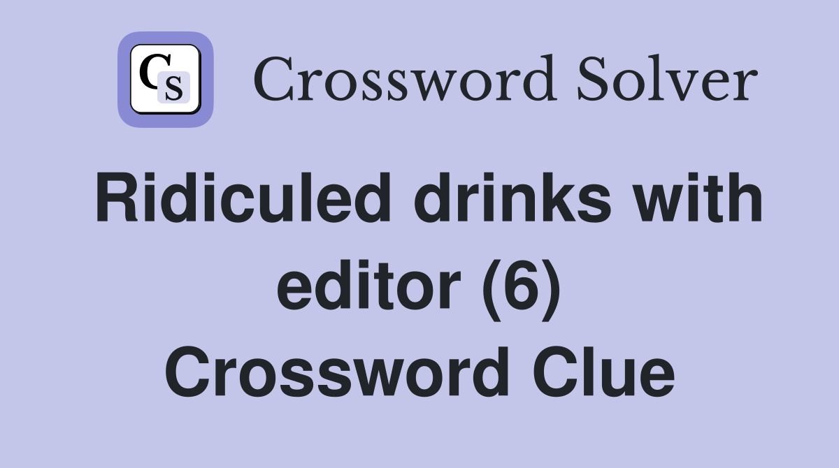 Ridiculed drinks with editor (6) Crossword Clue