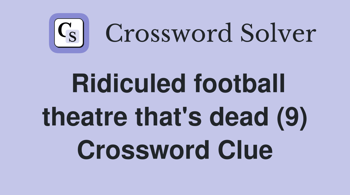 Ridiculed football theatre that's dead (9) Crossword Clue