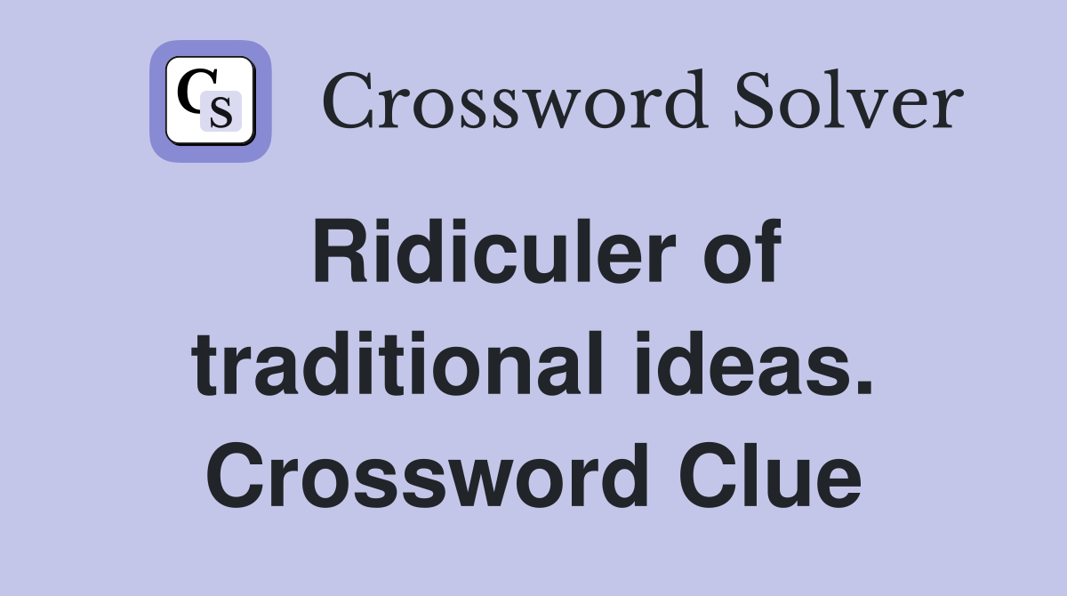 Ridiculer of traditional ideas. Crossword Clue