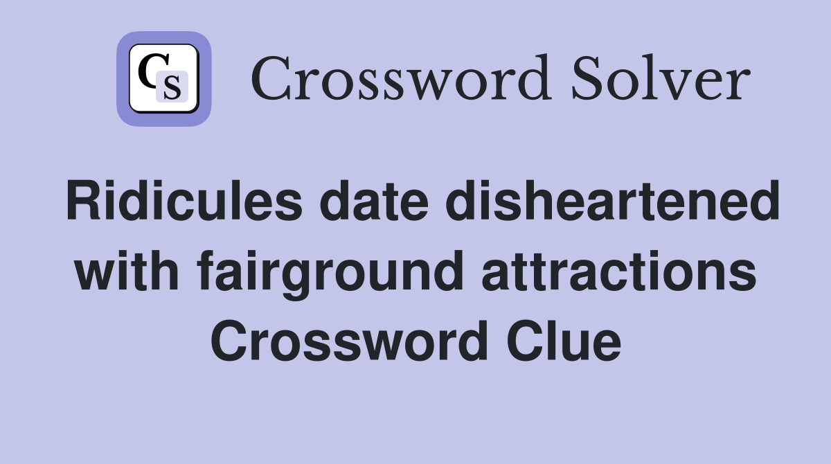 Ridicules date disheartened with fairground attractions Crossword Clue