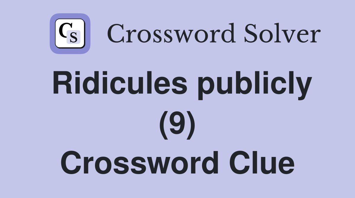 Ridicules publicly (9) Crossword Clue