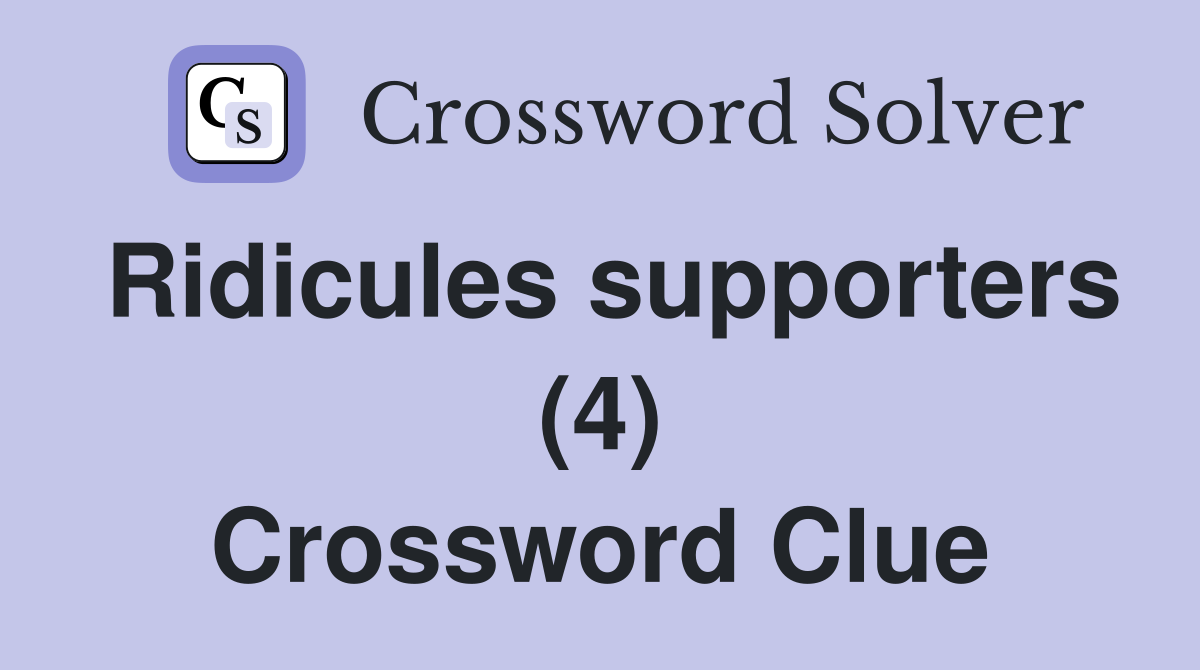 Ridicules supporters (4) Crossword Clue