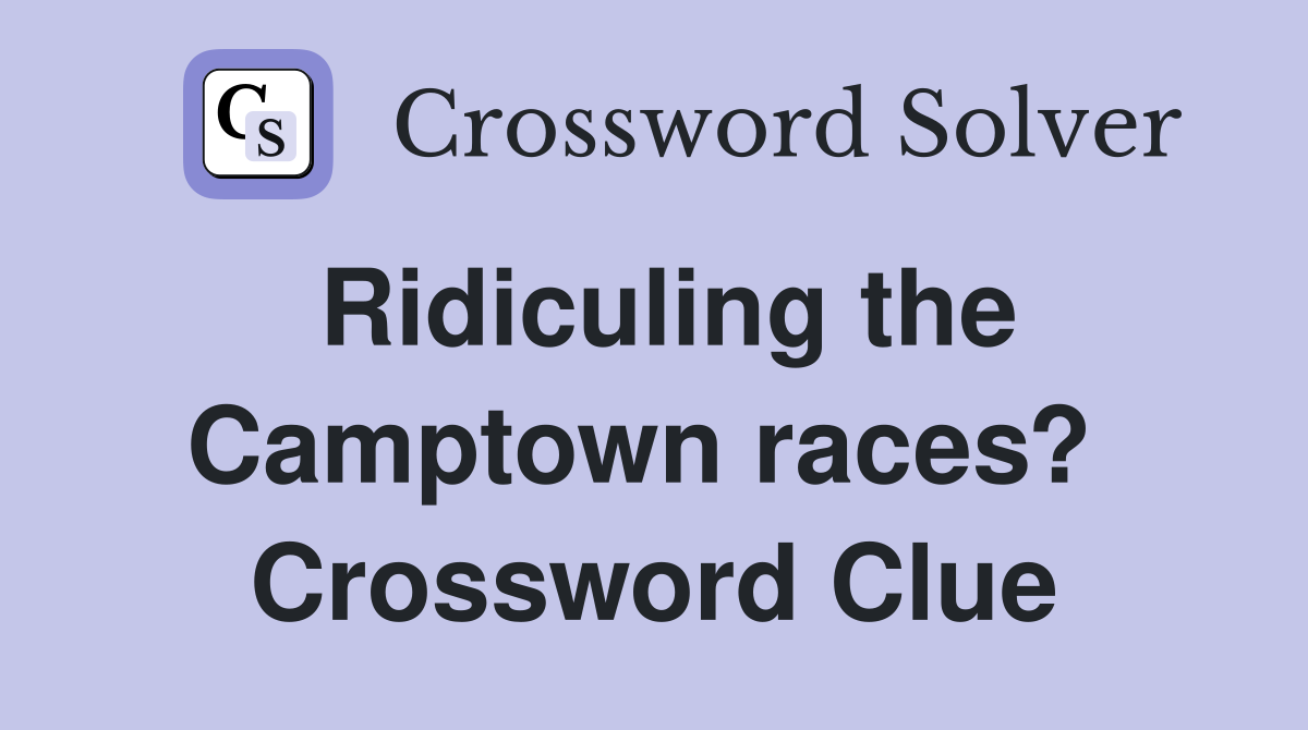 Ridiculing the Camptown races?  Crossword Clue