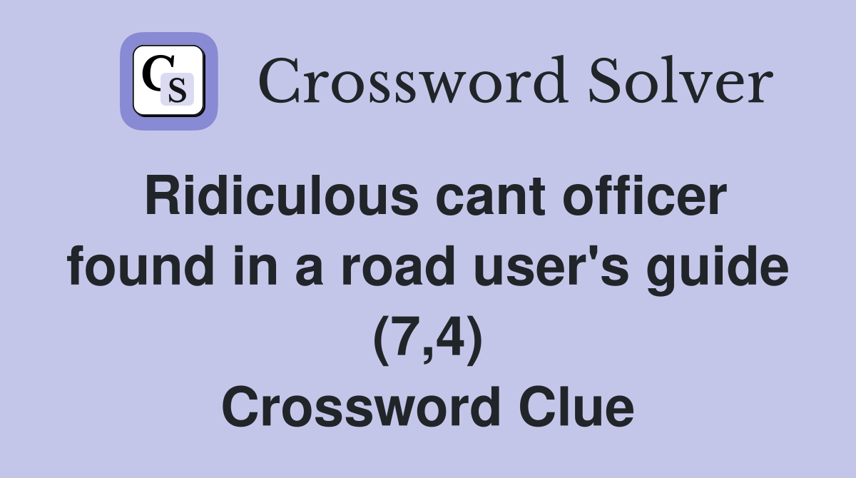 Ridiculous cant officer found in a road user's guide (7,4) Crossword Clue