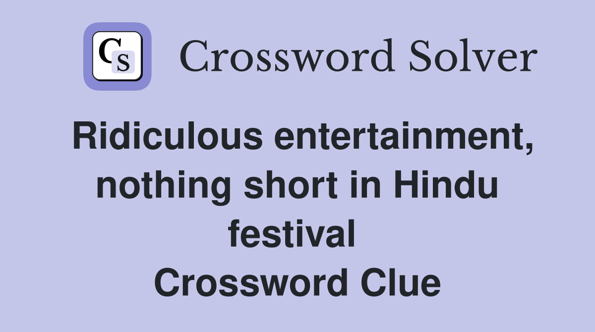 Ridiculous entertainment, nothing short in Hindu festival  Crossword Clue