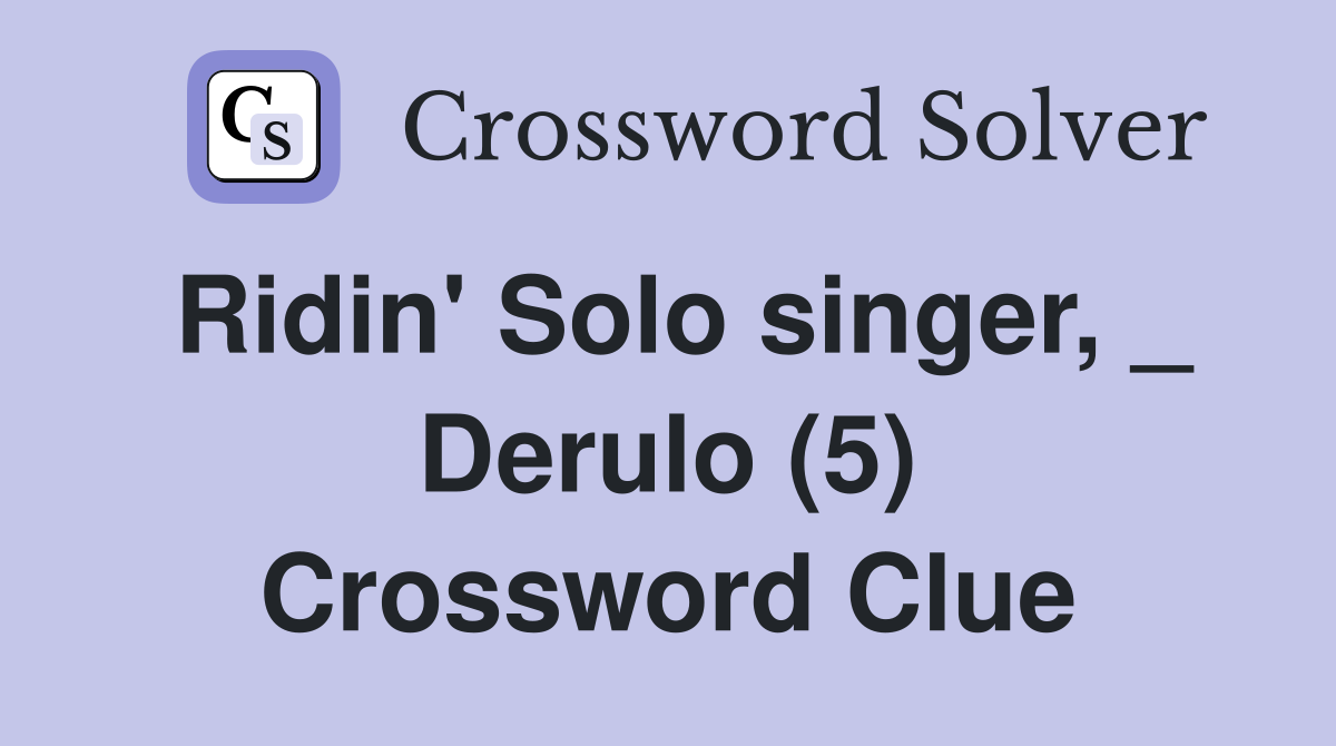 Ridin' Solo singer, _ Derulo (5) Crossword Clue